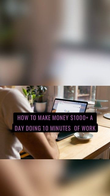 How to Make Money $1000+ a day doing 10 minutes of work