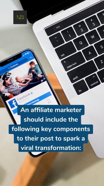 An affiliate marketer should include the following key components to their post to spark a viral transformation:
