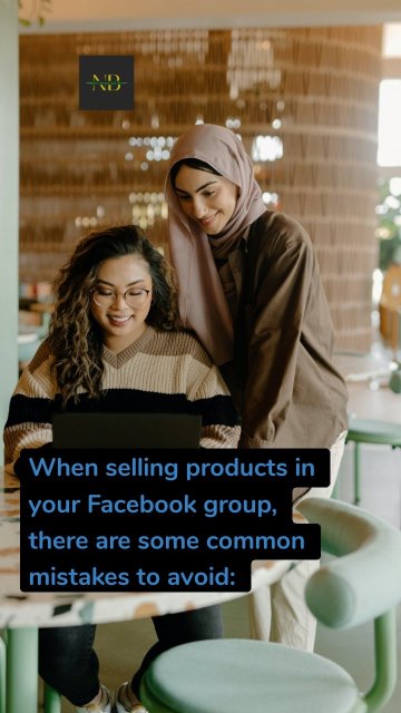 When selling products in your Facebook group, there are some common mistakes to avoid: