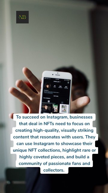 To succeed on Instagram, businesses that deal in NFTs need to focus on creating high-quality, visually striking content that resonates with users. They can use Instagram to showcase their unique NFT collections, highlight rare or highly coveted pieces, and build a community of passionate fans and collectors.